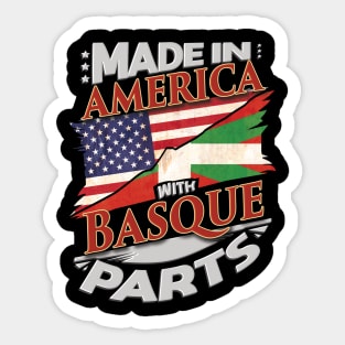 Made In America With Basque Parts - Gift for Basque From Bilbao Sticker